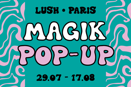 Découvrez le Magik Pop Up LUSH : bien être et détente à Paris